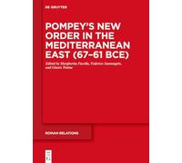 Pompey’s New Order in the Mediterranean East (67-61 BCE): Part I: Sources and Historical Questions: 3 (Roman Relations, 3)