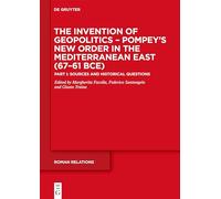 Pompey’s New Order in the Mediterranean East (67-61 BCE): Part I: Sources and Historical Questions: 3 (Roman Relations, 3)
