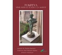 Pompeya. Vivir Entre El Placer Y La Muerte