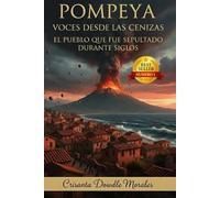 POMPEYA: VOCES DESDE LAS CENIZAS EL PUEBLO QUE FUE SEPULTADO DURANTE SIGLOS