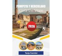 POMPEYA Y HERCULANO GUÍA DE VIAJE 2026: "Un viaje a través de la vida romana antigua, aventuras en el Vesubio y gemas costeras ocultas"