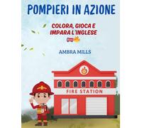 POMPIERI IN AZIONE! COLORA, GIOCA E IMPARA L'INGLESE