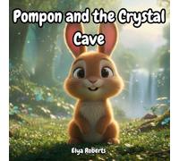 Pompon and the Crystal Cave: A Magical Bedtime Story About Friendship, Kindness, and Teamwork for Kids Ages 3-8