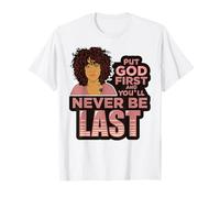 Pon a Dios Primero y Nunca serás la última Mujer Negra de melanina. Camiseta