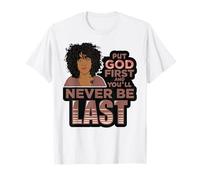Pon a Dios Primero y Nunca serás la última Mujer Negra de melanina. Camiseta