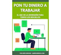 Pon a trabajar tu dinero: El ABC de la inversión para todos los bolsillos (Quiero Ser Rico)