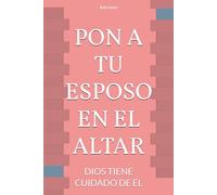 PON A TU ESPOSO EN EL ALTAR: DIOS TIENE CUIDADO DE ÉL