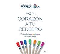 Pon corazón a tu cerebro: Entiende tus emociones para vivir mejor (Psicología y salud)