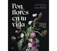 Pon flores en tu vida: Aprende a crear arreglos florales que transformarán tu hogar (Zenith Original)