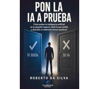 PON LA IA A PRUEBA: Cómo probar la inteligencia artificial en tu pequeño negocio, medir lo que cambia y descubrir si realmente merece quedarse (IA para el trabajo real)