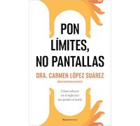 Pon límites, no pantallas: Cómo educar en el siglo XXI sin perder el norte (No ficción)