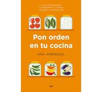 Pon orden en tu cocina: Claves para organizar tu alimentación y tu cocina, y mejorar tu calidad de vida (NO FICCION)