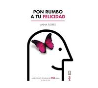 Pon rumbo a tu felicidad – Ejercicios y técnicas de PNL para el día a día (Psicología y autoayuda)
