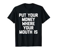 Pon tu Dinero Donde está tu Boca - Divertido Dicho sarcástico Camiseta