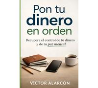 Pon tu dinero en orden: Recupera el control de tu dinero y de tu paz mental