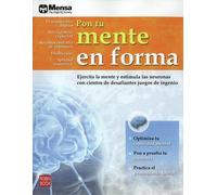 Pon tu mente en forma: Ejercita la mente y estimula las neuronas con cientos de desafiantes juegos de ingenio.