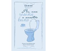 Pon una Reseña a Nuestro Baño: Cuaderno Divertido para Valorar Limpieza, Olor y Momentos Inolvidables: Para invitados, compañeros de casa y valientes que se atreven a opinar