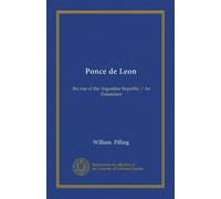 Ponce de Leon: the rise of the Argentine Republic / An Estanciero