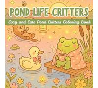 Pond Life Critters Coloring Book: Cute Pond Animals Coloring Book for All Ages, Adorable Critters Ready To Color, Relaxing and Fun to Color Designs, ... Pages, Stress Relief and Mindful Coloring