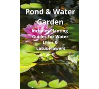 Pond & Water Garden Log Book: Professional Aquatic Plant Tracker with Lotus & Water Lily Planting Guides, Maintenance Logs and Observation Notes
