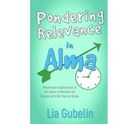 Pondering Relevance in Alma: Meaningful Application of The Book of Mormon for People with No Time to Study (Pondering Relevance in The Book of Mormon)