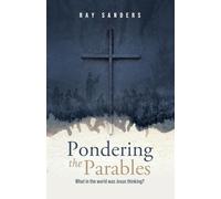 Pondering the Parables: What in the World was Jesus Thinking?
