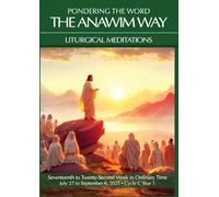 Pondering the Word - The Anawim Way - Vol 21 Num 6: Seventeenth Through Twenty-Second Weeks in Ordinary Time 2025