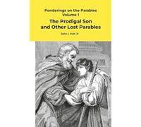 Ponderings on the Parables: The Prodigal Son and Other Lost Parables