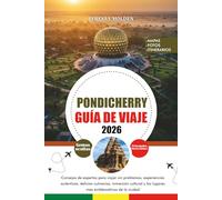 PONDICHERRY GUÍA DE VIAJE 2026: Consejos de expertos para viajar sin problemas, experiencias auténticas, delicias culinarias, inmersión cultural y los lugares más emblemáticos de la ciudad