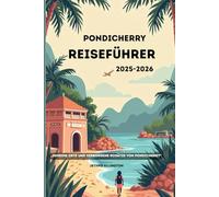PONDICHERRY Reiseführer 2025-2026: „Geheime Orte und verborgene Schätze von Pondicherry“