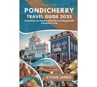 Pondicherry Travel Guide 2025: Everything You Need to Know for an Unforgettable Pondicherry Trip