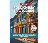 PONDICHERRY TRAVEL GUIDE 2026: Discover Scenic Promenades, Cultural Walks, Waterfront Dining, and Stress Free Routes for Every Explorer