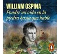 Pondré Mi Oído En La Piedra Hasta Que Hable (audiolibro)