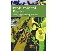 Ponds, Pools and Puddles: A Fascinating Natural History of Britain’s Freshwater Habitats and Wildlife: Book 148 (Collins New Naturalist Library)