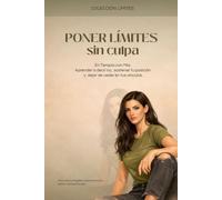 PONER LÍMITES SIN CULPA: EN TERAPIA CON MÍA. Aprender a decir no, sostener tu posición y dejar de ceder en tus vínculos. (Colección: Límites)