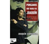 Pongamos que hablo de Joaquín: Una mirada personal sobre Joaquín Sabina (No ficción)
