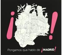 PONGAMOS QUE HABLO DE MADRID