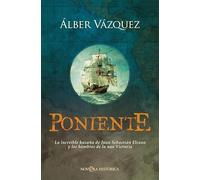 Poniente: La increíble hazaña de Juan Sebastián Elcano y los hombres de la nao Victoria (Novela histórica)