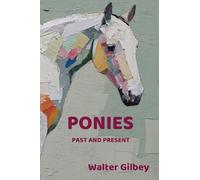 Ponies Past and Present: An Illustrated History of the Pony