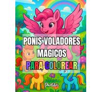 Ponis Voladores Mágicos: Una Aventura Fantástica para Colorear para Niños: 50 Diseños Únicos en Línea con Ponis Alados en Mundos de Fantasía