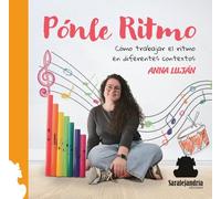PÓNLE RITMO: CÓMO TRABAJAR EL RITMO EN DIFERENTES CONTEXTOS