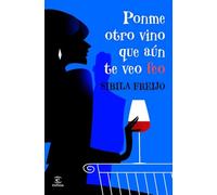 Ponme otro vino, que aún te veo feo (ESPASA NARRATIVA)