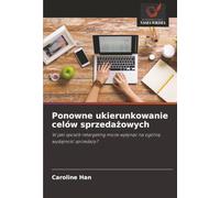 Ponowne ukierunkowanie celów sprzedażowych: W jaki sposób retargeting może wpłynąć na ogólną wydajność sprzedaży?