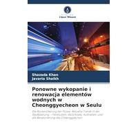 Ponowne wykopanie i renowacja elementów wodnych w Cheonggyecheon w Seulu: Die Rückeroberung der Flüsse: Aktuelle Trends in der Stadtplanung - ... und die Renaturierung des Cheonggyechon