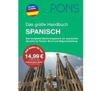 PONS Das große Handbuch Spanisch: Das komplette Nachschlagewerk zur spanischen Sprache für Schule, Beruf und Allgemeinbildung