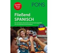 PONS Fließend Spanisch: Der komplette Wortschatz mit Formulierungshilfen für eine optimale Kommunikation