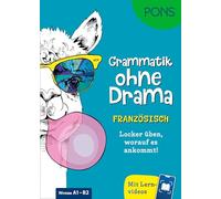 PONS Grammatik ohne Drama Französisch: Locker üben, worauf es ankommt! Mit Lernvideos