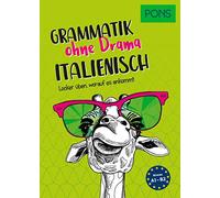 PONS Grammatik ohne Drama Italienisch: Locker üben, worauf es ankommt