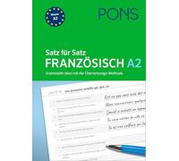 PONS Satz für Satz Französisch A2: Grammatik üben mit der Übersetzungs-Methode