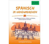 PONS Spanisch Im Handumdrehen: Der Alltagswortschatz in Bildern und Sätzen. Einfach Spanisch mitreden.